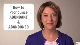 Learn to Pronounce ABUNDANT & ABANDONED - American English Pronunciation Lesson #learnenglish