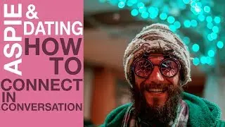 Apsie Conversation Skills for Dating & Connection | Aspergers is NOTHING to be Ashamed of