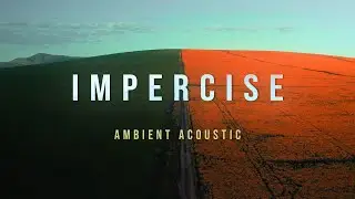Imprecise | Calm Ambient Acoustic Music for Relaxation, Dark, and Focus
