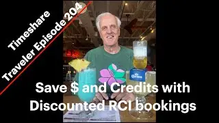 Save $ and Credits with Discounted RCI bookings... Timeshare Traveler Episode 204