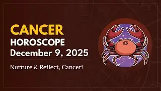 Daily CANCER Horoscope (December 9, 2025) ♋️ 🌟 Nurture & Reflect, Cancer!