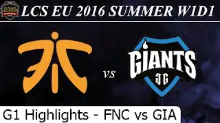 FNC vs GIA Game 1 Highlights - LCS EU Summer 2016 W1D1M5 Fnatic vs Giants