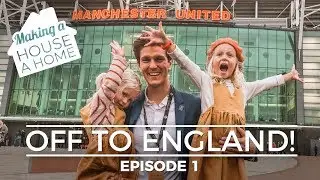 WE'RE OFF TO ENGLAND: Making a House a Home - Episode 1
