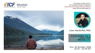 Coaching as a healing modality | 20.10.20 | Leon Vanderpol | ICF Mumbai Learning Management Series