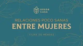Relaciones poco sanas entre mujeres -  Vilma Mata de Méndez