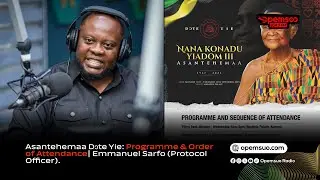 Asantehemaa Dɔte Yie: Programme & Order of Attendance| Emmanuel Sarfo (Protocol Officer)