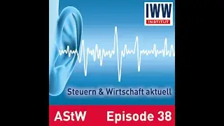 AStW-Podcast Episode 38: Corona-Hilfe, DBA-&Auml;nderungen, Modernisierungsagenda, KSchG, Fristvers&auml;umnis
