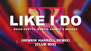 David Guetta, Martin Garrix & Brooks - Like I Do (Henrik Harrell Remix) [Club Mix]