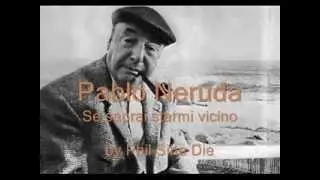 Pablo Neruda (?) - Se saprai starmi vicino (by Phil Sine Die)
