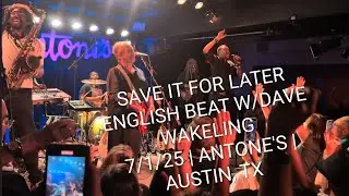 Save It For Later Live - The English Beat w/Dave Wakeling - Antone's, Austin, TX 7/1/25