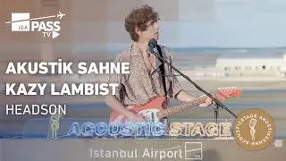İGA Pass Akustik Sahne | Kazy Lambist | Headson