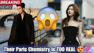 Zhao Lusi and Wu Lei Romantic Ad Shoot in Paris Goes Viral 😍🇫🇷