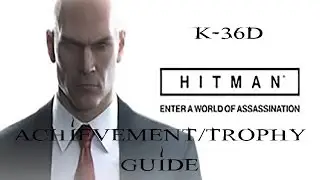 Hitman | K-36D Achievement / Trophy Guide | *GIVEAWAY*
