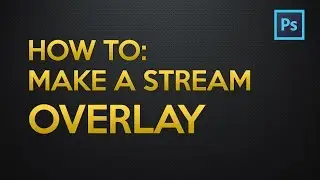 How To: Make A Stream Overlay - Photoshop Tutorial [Old]