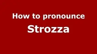 How to pronounce Strozza (Italian/Italy) - PronounceNames.com