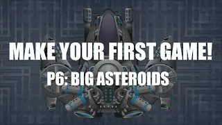 Make your first game! Part 6: Big Asteroids, Parenting.