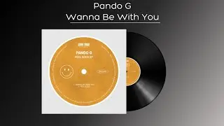 Pando G - Wanna Be With You