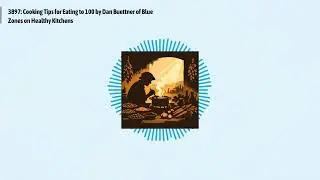 3897: Cooking Tips for Eating to 100 by Dan Buettner of Blue Zones on Healthy Kitchens | Optimal...
