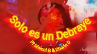 Abraham fml - Solo es un Debraye ft Maicol G & Dharia D 
