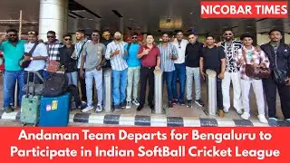 Andaman Team Departs for Bengaluru to Participate in Indian SoftBall Cricket League