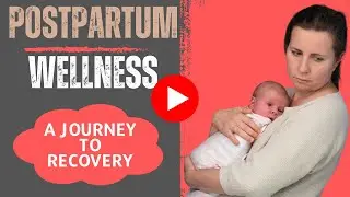 Postpartum Wellness: A Journey to Recovery