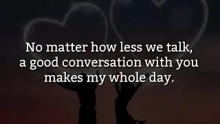 No matter how less we talk,|| Love Quotes For Someone Special | Love Quotes