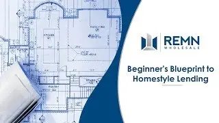 Blueprint to HomeStyle Lending by REMN Wholesale