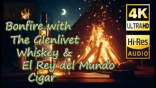 Serene Bonfire Noises with El Rey del Mundo Choix Supreme ＆ The Glenlivet 12 Year Old【ASMR】【Cigar】