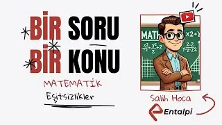 Bir Soru Bir Konu | Matematik – Eşitsizlikler | Salih Hoca