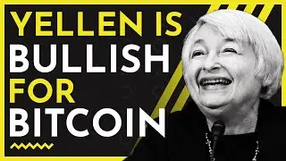 Janet Yellen Is Bullish For Bitcoin &mdash; Here's Why