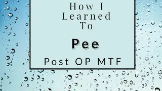 How I learned to Pee! Post OP MTF