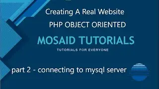 Creating a real website with php object oriented  - part 2 :   connecting to  mysql server