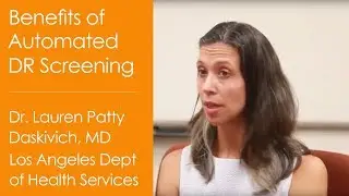 Benefits of Automated Diabetic Retinopathy Screening : A Discussion with Lauren Patty Daskivich, MD