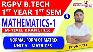 Lec 9 | Normal Form of Matrix | Matrices | Linear Algebra |Mathematics 1 (M-1) RGPV B.Tech 1st Year