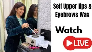 Self upper lips & Eyebrows Wax Live