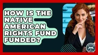 How Is The Native American Rights Fund Funded? - Law School Prep Hub