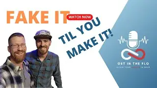 GET IN THE FLO | EP. 2023-003 | FAKE IT TIL YOU MAKE IT