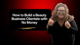 How to Build a Beauty Business Clientele with No Money