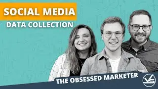 How Social Media Data Collection Can Perfect Your Marketing Strategy | The Obsessed Marketer Podcast