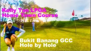 Bukit Banang Golf CC - Kelly Tan LPGA Home Town Course. Hole by Hole