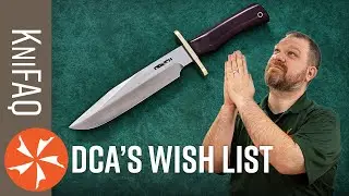 KnifeCenter FAQ #151: What Is On DCA&rsquo;s Wishlist Right Now?