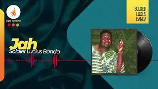 Sir Soldier Lucius Banda - Jah