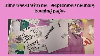 Time travel with me - September memory keeping part 1