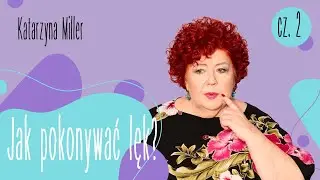Katarzyna Miller - Jak pokonywać lęk? (cz.2)