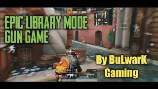 EPIC LIBRARY MODE | GUN GAME | By BuLwarK Gaming