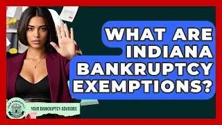 What Are Indiana Bankruptcy Exemptions? - Your Bankruptcy Advisors