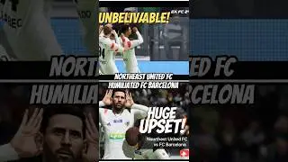 NORTHEAST UNITED FC HUMILIATED FC BARCELONA #fcbarcelona#Eafootbal#gaminghighlights #upsetoftheyear