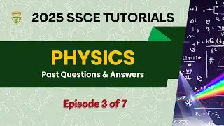 PHYSICS: Past Questions  | SSCE 2025 |Episode 3 of 7|