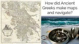 How Did Ancient Greeks Make Maps and Navigate?