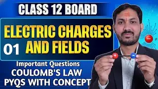 Class 12th||01 Electric Charges & Fields - CBSE Imp Que last 05 yr with Concepts & Tricks & PYQs,